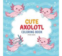 Cute Axolotl Coloring Book for Kids Ages 3-8: Adorable Axolotl Animals & Sea Friends, 40 Fun Black & White Pages Underwater Axolotl Adventures
