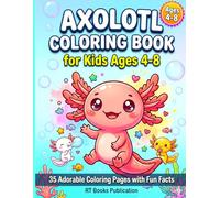 Cute Axolotl Coloring Book for Kids Ages 4-8: 35 Adorable and Easy Kawaii Axolotl Designs with Fun Facts | Cute Salamander Coloring Pages for Boys and Girls | Perfect Birthday and Holiday Gift