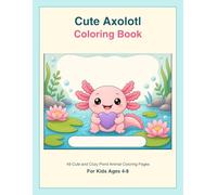 Cute Axolotl Coloring Book for Kids Ages 4-8: 49 Simple and Cozy Pond Animal Coloring Pages for Toddlers, Preschoolers and Young Kids