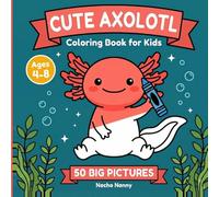 Cute Axolotl Coloring Book for Kids Ages 4-8: 50 Big & Easy Kawaii Coloring Pages with 49 Fun Facts About Axolotls | A Screen-Free Gift for Boys and Girls