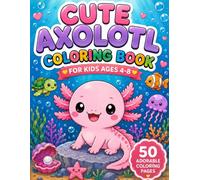 Cute Axolotl Coloring Book for Kids Ages 4-8:: 50 Bold and Easy Adorable Axolotl Coloring Pages with Cute Underwater Adventures, Fun Activities, ... Friends, and Simple Designs for Boys & Girls
