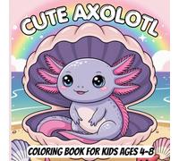 Cute Axolotl Coloring Book for Kids Ages 4-8: Bold and Easy Designs with Adorable Underwater Scenes