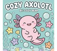 Cute Axolotl Coloring Book for Kids: Ages 4-8: Bold and Easy Kawaii Designs, Simple Underwater Animal Scenes for Fun and Relaxation (Cozy Bear Bold & Easy Coloring Book Series)