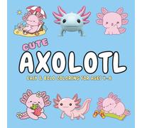 Cute Axolotl Coloring Book for Kids Ages 4-8: Kawaii Axolotl Coloring Book with Easy and Bold Designs | 40+ Simple Single-Sided Pages for Toddlers, Beginners, Relaxing Fun Gift for Boys & Girls