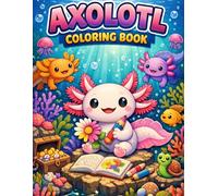 Cute Axolotl Coloring Book for Kids: Cute and Fun Axolotl Adventures - Adorable Underwater Animals, Easy and Relaxing Coloring Pages for Boys and Girls Ages 3-9