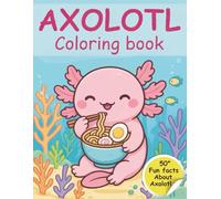 Cute Axolotl Coloring Book for Kids: Discover 51 Fun Facts About Axolotls