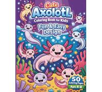 Cute Axolotl Coloring Book for Kids: Fun & Easy Designs | A Jumbo Axolotl Coloring Book for Kids Ages 4-8