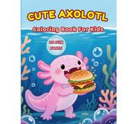 Cute Axolotl: Coloring Book For Kids with 50 Fun Facts