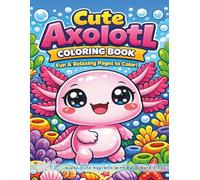 Cute Axolotl Coloring Book: Super Cute Axolotls with Easy, Bold Lines for Relaxation and Stress Relief