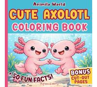Cute Axolotl Coloring Book: With Amazing Facts & Bonus Cut and Create Craft Pages for Kids Ages 3-7 (Animilo World)