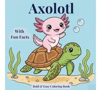 Cute Axolotl Coloring Book with Fun Facts: +50 Cozy Kawaii-Style Designs with 50 Fun Facts - Simple, Bold and Easy for Kids | Axolotl Gift | 8.5x8.5 inches