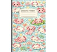 Cute Axolotl Composition Notebook:: Wide Ruled Paper, 100 Pages, 6 x 9 Inch, Cute Pastel Kawaii Axolotl Cover for Kids and Students