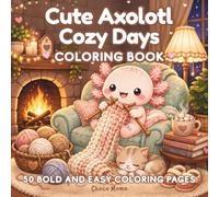 Cute Axolotl Cozy Days Coloring Book: 50 Bold and Easy Coloring Pages for Adults, Teens & Children | Filled with Adorable Cozy Wholesome Activities ... | Kawaii Axolotl Fun Screen Free Activity