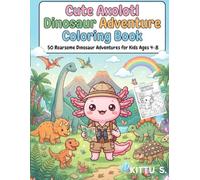 Cute Axolotl Dinosaur Adventure Coloring Book: 50 Fun Dinosaur Coloring Pages for Kids Ages 4 8 | Kawaii Dino Explorer Activity Book