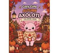 Cute Axolotl Fall Coloring Book for Kids Ages 8-12: Simple Bold and Easy Cozy Autumn Pages, Kawaii Woodland Animals and Pumpkins for Tweens and Girls