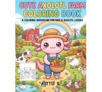 Cute Axolotl Farm Coloring Book Fun Farm Animals & Country Adventures for Kids Ages 4-8: 50 Adorable Kawaii Axolotl Coloring Pages Filled with Barns ... Friendly Farm Animals and Easy Bold Designs