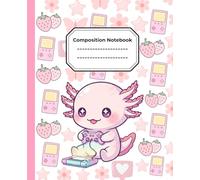 Cute Axolotl Gamer Composition Notebook: A whimsical, and cozy wide-ruled notebook - 110 pages filled with creativity - gift for kids, axolotl lovers, and gaming fans