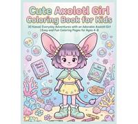 Cute Axolotl Girl Coloring Book for Kids: 30 Kawaii Everyday Adventures with an Adorable Axolotl Girl | Easy and Fun Coloring Pages for Ages 4-8