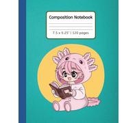 Cute Axolotl Girl Composition Notebook Composition Notebook: Adorable Kawaii Axolotl Journal | 7.5 x 9.25 Inches | 120 Lined Pages