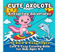 CUTE AXOLOTL Kitesurfing Adventures 40 Bold & Easy Pages Cute & Cozy Coloring Book for Kids Ages 4-8: A Cute and Cozy Summer Beach & Water Look and ... Lovers, Bold & Easy Designs kawaii printable