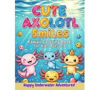 Cute Axolotl Smiles: Kawaii Coloring Book for Kids Ages 4-8 - Bold and Easy Happy Salamander Adventures