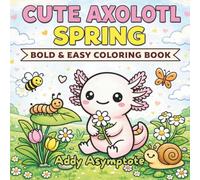 Cute Axolotl Spring: Bold and Easy Coloring Book (Bold and Easy Spring Coloring Books)