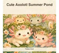 Cute Axolotl Summer Pond: A Bold & Easy Coloring Book for Kids and Adults Who Love Adorable Aquatic Adventures