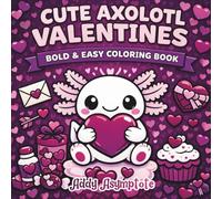 Cute Axolotl Valentines: Bold and Easy Coloring Book (Bold & Easy Valentines Series)