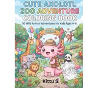 Cute Axolotl Zoo Adventure Coloring Book: 50 Fun Animal Coloring Pages for Kids Ages 4-8 Kawaii Zoo safari & Wildlife Fun (Cute Axolotl Adventures Coloring Book Series)