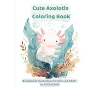 Cute Axolotls Coloring Book: Fun and Easy Kawaii Axolotl Designs for Kids and Adults | Relaxing Animal Coloring Pages (Zooligans Coloring Books)