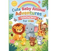 Cute Baby Animal Adventures Coloring Book for Kids: 40 Fun and Easy Animal Coloring Pages with Cute Adventure Scenes for Kids Ages 3-7