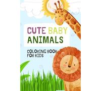 Cute Baby Animal Coloring Book for Kids: 50+ Adorable Animals to Color and Learn | Good for ages 3-8: Whimsical and imaginative, good for ages 3-8