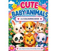 Cute Baby Animals A-Z Colouring Book: Learn, Name & Colour 26 Adorable Baby Animals from Alpaca to Zebra
