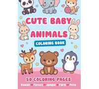 Cute BABY ANIMALS Coloring Book, 50 Coloring Pages: Adorable Little Creatures to Color - 50 Sweet, Cute and Relaxing Illustrations for Kids and Adults Who Love Baby Animals (101% CUTE COLORING BOOKS)
