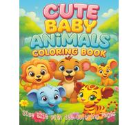 Cute Baby Animals Coloring Book: A Heartwarming Collection of 100 Adorable Baby Animal Coloring Pages for Kids and Adults | Relaxing 8x10 Coloring ... Creativity for Every Animal Lover...