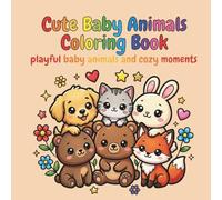 Cute Baby Animals Coloring Book: A Relaxing Collection of Adorable Puppies, Kittens, Bunnies, and More for Stress Relief and Fun