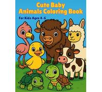 Cute Baby Animals Coloring Book - Bold & Easy Designs for Kids Ages 4-6: Fun and Simple Coloring Pages with Adorable Baby Animals (My First Cute Coloring Book)