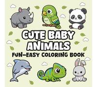 Cute Baby Animals: Coloring Book for Adults and Kids, Fun and Easy Designs for Relaxation with Adorable Creatures (Fun & Easy Coloring)