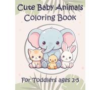 Cute Baby Animals Coloring Book for Kids Ages 2-5: Simple Designs to Build Confidence and Creativity