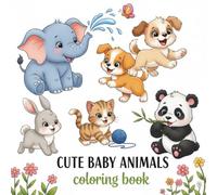 Cute Baby Animals Coloring Book for Kids Ages 3-7.: Fun and Easy Coloring Pages with Adorable Puppies, Kittens, Bunnies, Pandas, and More”Over 30 Adorable Baby Animal Illustrations.