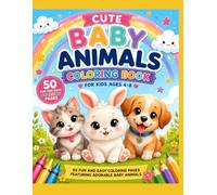 Cute Baby Animals Coloring Book for Kids Ages 4-8: 50 Fun and Easy Coloring Pages Featuring Adorable Baby Animals for Boys and Girls Ages 4-8