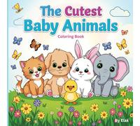 Cute Baby Animals Coloring Book for Kids Ages 4-8: Fun and Easy Coloring Pages with Puppies, Kittens, Bunnies, Elephants, and More!