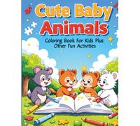 Cute Baby Animals: Coloring Book For Kids Plus Other Fun Activities