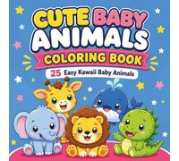Cute Baby Animals Coloring Book: For Toddlers Ages 2-4 | 25 Easy Kawaii Baby Animals for Coloring Fun