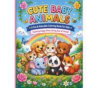 Cute Baby Animals Coloring Book Fun and Easy Coloring Pages for Kids | Adorable Puppies, Kittens, Bunnies, Bears and More: 24 Simple and Cute Animal Designs for Relaxing, Learning, Creativity, and Fun