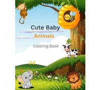 Cute Baby Animals Coloring Book: Fun & Easy Coloring Pages with Farm, Jungle, Birds & Ocean Animals for Kids Ages 2-5