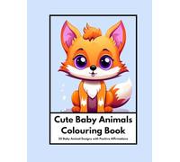Cute Baby Animals Colouring Book with Positive Affirmations: 50 Baby Animal Designs with 50 Positive Affirmations