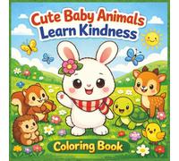 Cute Baby Animals Learn Kindness: Cute Baby Animals Coloring Book for Kids Ages 3-8 - Fun Preschool Coloring Pages That Teach Kindness, Sharing, ... Animals Learn & Colour Kids Activity Series)