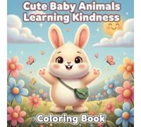 Cute Baby Animals Learning Kindness: A Story & Coloring Adventure for Kids: A Heartwarming Social-Emotional Learning Story with Fun Coloring Pages for Ages 4-8