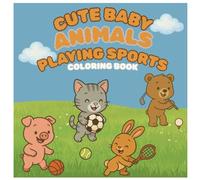 Cute Baby Animals Playing Sports Coloring Book for Kids Ages 3-8